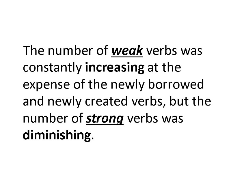 The number of weak verbs was constantly increasing at the expense of the newly
